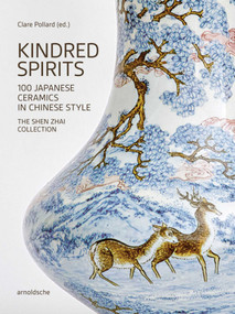 Kindred Spirits (100 Japanese Ceramics in Chinese Style. The Shen Zhai Collection) by Clare Pollard, 9783897907195