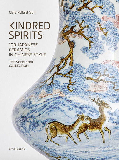 Kindred Spirits (100 Japanese Ceramics in Chinese Style. The Shen Zhai Collection) by Clare Pollard, 9783897907195