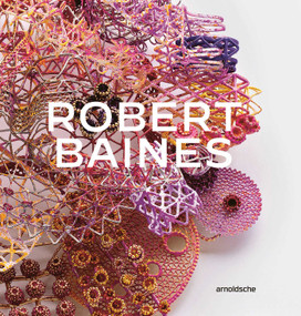Robert Baines: Plenitude by Nicholas Bastin, Barbara Gifford, Diane Soumilas, Rüdiger Joppien, 9783897907782