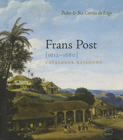 Frans Post 1612-1680 (Catalogue Raisonné) by Bia Correa do Lago, Lago, 9788874393947