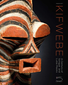 Kifwebe (A Century of Songye and Luba Masks) by Francois Neyt, Kevin Dumouchelle, Woods Davy, Allen F. Roberts, H. Kellim Brown, 9788874398645