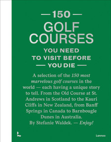 150 Golf Courses You Need to Visit Before You Die - XL Edition by Stefanie Waldek, 9789020985047