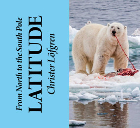 From the North to the South Pole - Latitude by Christer Löfgren, 9789198465129