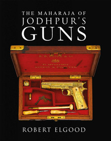The Maharaja of Jodhpur's Guns by Robert Elgood, 9789389136593
