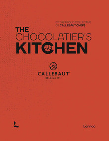 The Chocolatier's Kitchen (recipe book) by The proud collective of Callebaut Chefs, 9789401473385