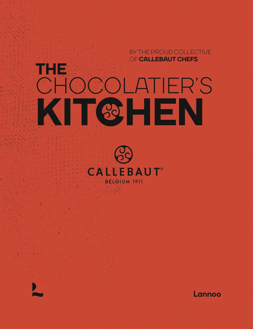 The Chocolatier's Kitchen (recipe book) by The proud collective of Callebaut Chefs, 9789401473385