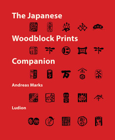 The Japanese Woodblock Prints Companion (Publishers, Carvers, Printers, Censors, Collectors) by Andreas Marks, 9789464781229