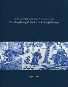 Early Chinese Blue-and-White Porcelain (The Mingzhitang Collection of Sir Joseph Hotung) by Regina Krahl, 9789887608943