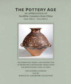 The Pottery Age (An Appreciation of Neolithic Ceramics from China Circa 7000 bc - Circa 1000 bc) (Chinese Edition) by Ronald W. Longsdorf, 9789888272228