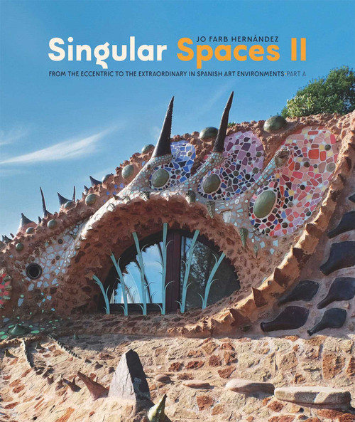 Singular Spaces II (From the Eccentric to the Extraordinary in Spanish Art Environments) by Jo Farb Hernández, 9791254600184