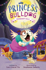 Princess Bulldog #3: Friendship Falls by Lovi Goyal Yu, Stephanie Laberis, 9780063075856