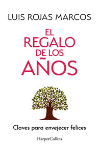 El regalo de los años (the gift of the years - Spanish Edition) (Claves para envejecer felices (Tips for Aging Happily)) by Luis Rojas Marcos, 9788410642478