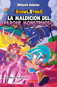 BrawL Stars: La maldición del Parque Monstruoso (BrawL Stars: The Curse of Monster Park - Spanish Edition) by Mélysie Delaine, 9788410644717