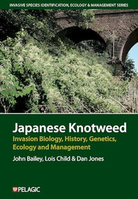 Japanese Knotweed (Invasion Biology, History, Genetics, Ecology and Management) by John Bailey, 9781784276126