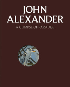 A Glimpse of Paradise (John Alexander Paintings and Drawings 2015-2026) by John Alexander, John Berggruen, Lorne Michaels, Dr Matthew Holman, Adam Fisher, 9781917627009