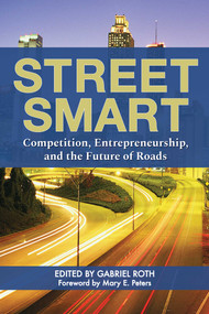 Street Smart (Competition, Entrepreneurship, and the Future of Roads) by Gabriel Roth, Mary E. Peters, 9781598134520