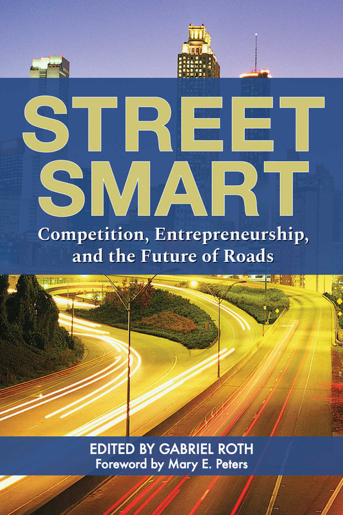 Street Smart (Competition, Entrepreneurship, and the Future of Roads) by Gabriel Roth, Mary E. Peters, 9781598134520