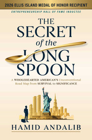 The Secret of the Long Spoon (A Wholehearted American's Unconventional Road Map from Survival to Significance) by Hamid Andalib, Zach Wamp, 9781637636336