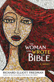 The Woman Who Wrote the Bible (A Novel) by Richard Elliott Friedman, 9781637636725
