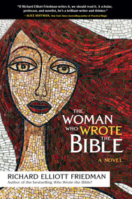 The Woman Who Wrote the Bible (A Novel) by Richard Elliott Friedman, 9781637636725