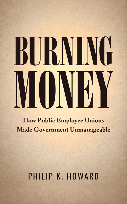 Burning Money (How Public Employee Unions Made Government Unmanageable) by Philip K. Howard, 9781957588520