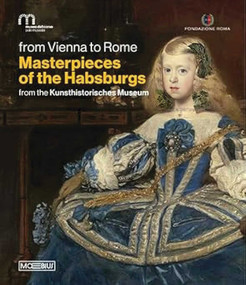 Masterpieces of the Habsburgs (From the Kunsthistorisches Museum. From Vienna to Rome) by Cäcilia Bischoff, 9791256920815