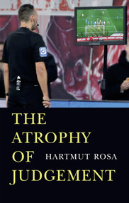 The Atrophy of Judgement by Hartmut Rosa, Christophe Fricker, 9781509573493