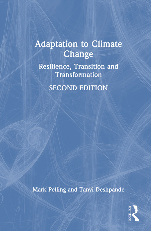 Adaptation to Climate Change (Resilience, Transition and Transformation) by Mark Pelling, Tanvi Deshpande, 9780367751487