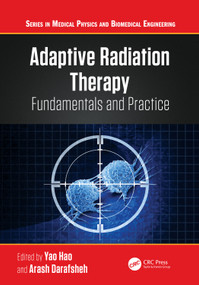 Adaptive Radiation Therapy (Fundamentals and Practice) by Yao Hao, Arash Darafsheh, 9781032812922
