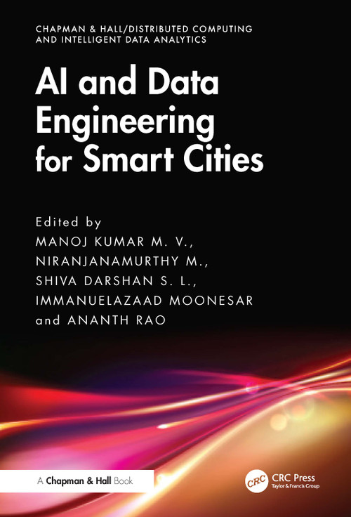 AI and Data Engineering for Smart Cities by Manoj Kumar M. V., Niranjanamurthy M., Shiva Darshan S. L., Immanuel Azaad Moonesar, Ananth Rao, 9781032740911