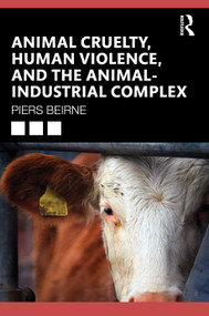 Animal Cruelty, Human Violence, and the Animal-Industrial Complex by Piers Beirne, 9781041225010