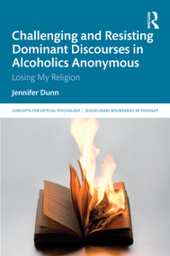 Challenging and Resisting Dominant Discourses in Alcoholics Anonymous (Losing My Religion) by Jennifer Dunn, 9781041373025