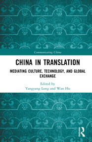 China in Translation (Mediating Culture, Technology, and Global Exchange) by Yangyang Long, Wan Hu, 9781041353409