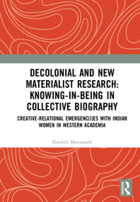 Decolonial and New Materialist Research: Knowing-in-Being in Collective Biography by Nandini Manjunath, 9781041291442