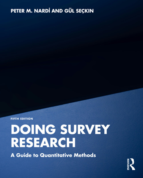 Doing Survey Research (A Guide to Quantitative Methods) by Peter M. Nardi, Gül Seçkin, 9781041072270