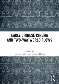 Early Chinese Cinema and Two-Way World Flows by Jane M. Gaines, Kristine Harris, 9781041313427