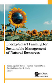 Energy-Smart Farming for Sustainable Management of Natural Resources by Pedro Aguilar-Zárate, Pushan Kumar Dutta, Sachin Gupta, A. K. Haghi, 9781779642455