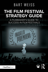 The Film Festival Strategy Guide (A Filmmaker's Guide to Success in Film Festivals) by Bart Weiss, 9781041012917