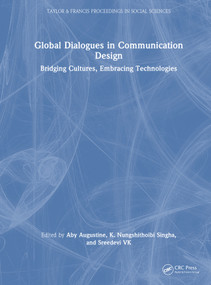 Global Dialogues in Communication Design (Bridging Cultures, Embracing Technologies) by Aby Augustine, K. Nungshithoibi Singha, Sreedevi VK, 9781041365839