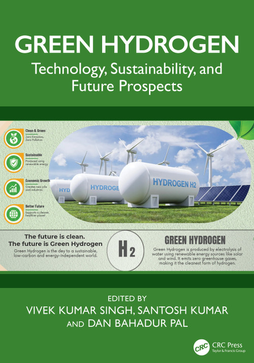 Green Hydrogen (Technology, Sustainability, and Future Prospects) by Vivek Kumar Singh, Santosh Kumar, Dan Bahadur Pal, 9781041199298
