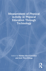 Measurement of Physical Activity in Physical Education Through Technology by Markel Rico-González, José Pino-Ortega, 9781041286622