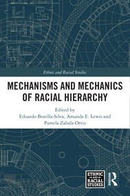 Mechanisms and Mechanics of Racial Hierarchy by Eduardo Bonilla-Silva, Amanda E. Lewis, Pamela Zabala Ortiz, 9781041367550