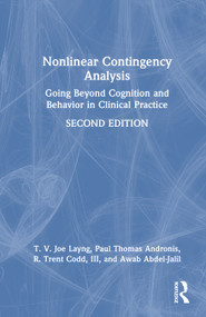 Nonlinear Contingency Analysis (Going Beyond Cognition and Behavior in Clinical Practice) by T. V. Joe Layng, Paul Thomas Andronis, R. Trent Codd, III, Awab Abdel-Jalil, 9781041274964
