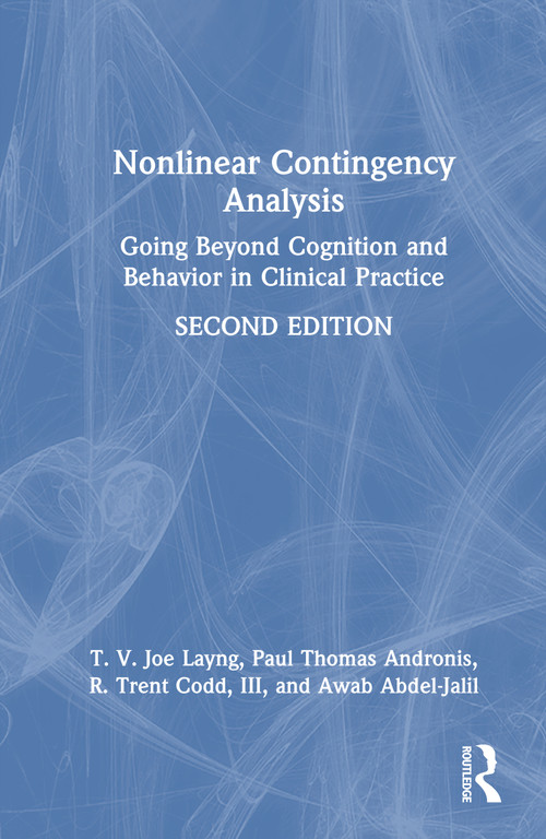 Nonlinear Contingency Analysis (Going Beyond Cognition and Behavior in Clinical Practice) by T. V. Joe Layng, Paul Thomas Andronis, R. Trent Codd, III, Awab Abdel-Jalil, 9781041274964
