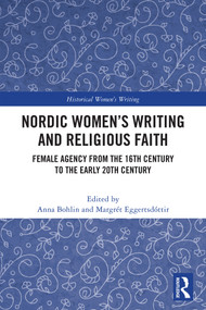 Nordic Women's Writing and Religious Faith (Female Agency From the 16th Century to the Early 20th Century) by Anna Bohlin, Margrét Eggertsdóttir, 9781041429050