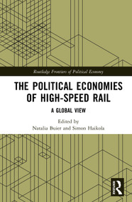 The Political Economies of High-Speed Rail (A Global View) by Simon Haikola, Natalia Buier, 9781032961415