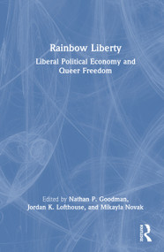 Rainbow Liberty (Liberal Political Economy and Queer Freedom) by Nathan P. Goodman, Jordan K. Lofthouse, Mikayla Novak, 9781041016441