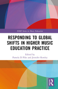 Responding to Global Shifts in Higher Music Education Practice by Pamela D Pike, Jennifer Rowley, 9781041337188