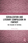 Serialisation and Literary Compulsion in Fantasy (The Pleasure of Deferral) by Nardeen Dow, 9781032801872