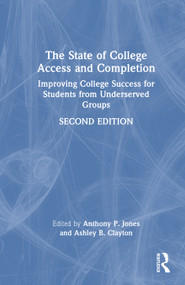 The State of College Access and Completion (Improving College Success for Students from Underserved Groups) by Anthony P. Jones, Ashley B. Clayton, 9781041050575